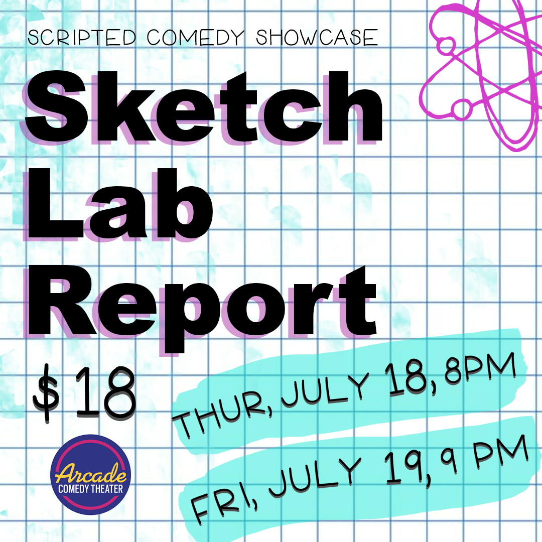 A promotional image that is a cartoon-ish drawn lab report. Resembling graph paper there is some bright blue stains and a hand-drawn purple atom. It says Sketch Lab Report with the Arcade Comedy Theater logo and two dates on when you can catch the scripted comedy sketch show. 